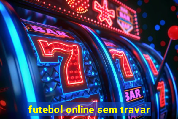 futebol online sem travar